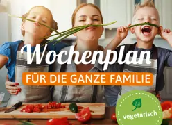Der vegetarische Wochenplan für die ganze Familie